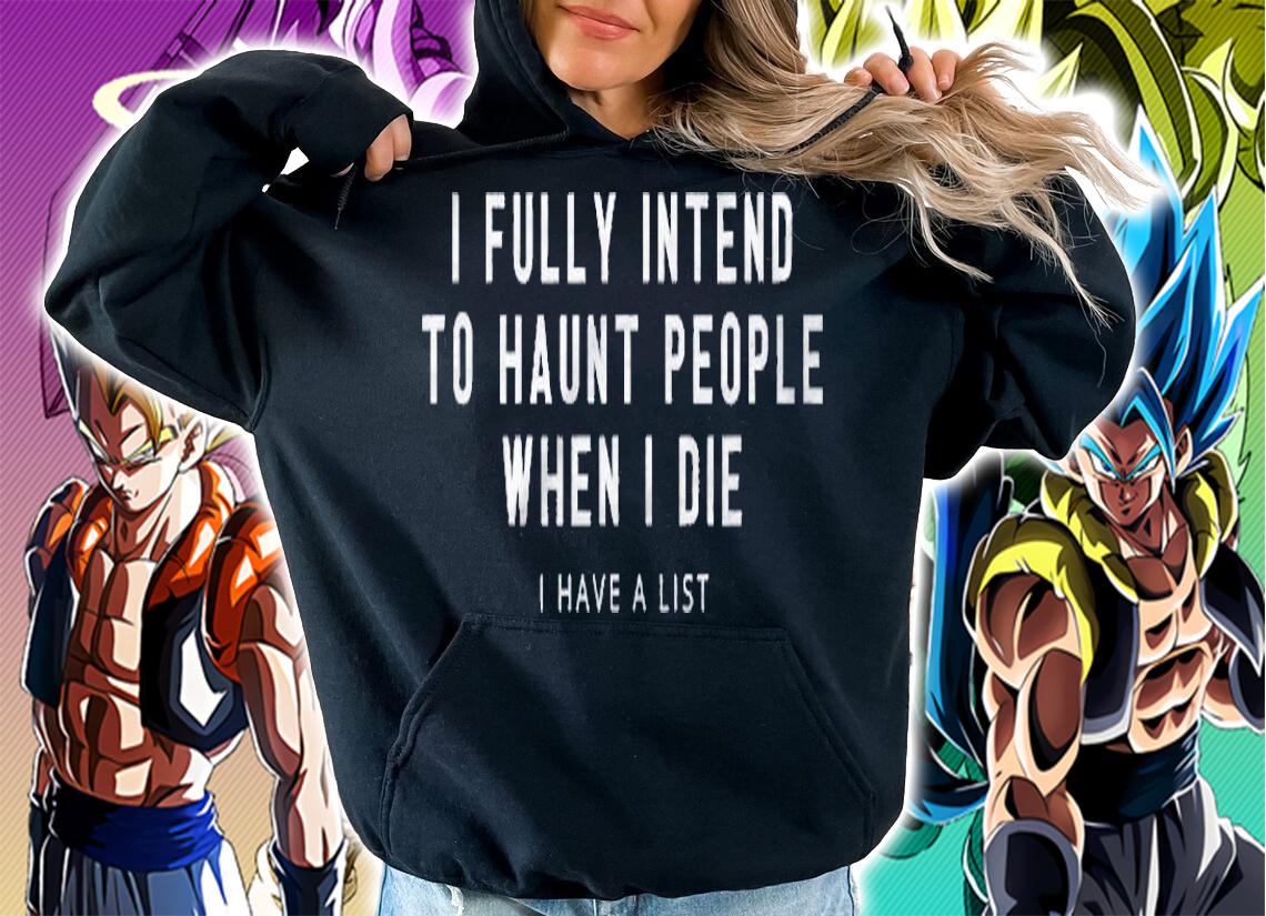 I Fully Intend To Haunt People When I Die Funny Halloween Shirt hoodie