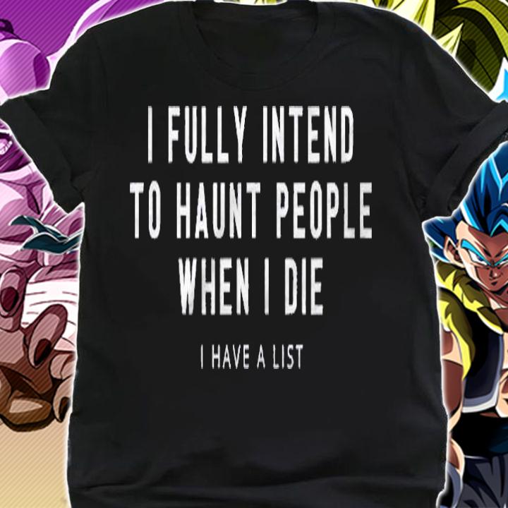 I Fully Intend To Haunt People When I Die Funny Halloween Shirt shirt
