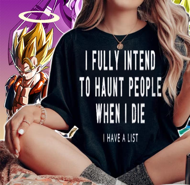 I Fully Intend To Haunt People When I Die Funny Halloween Shirt woman shirt