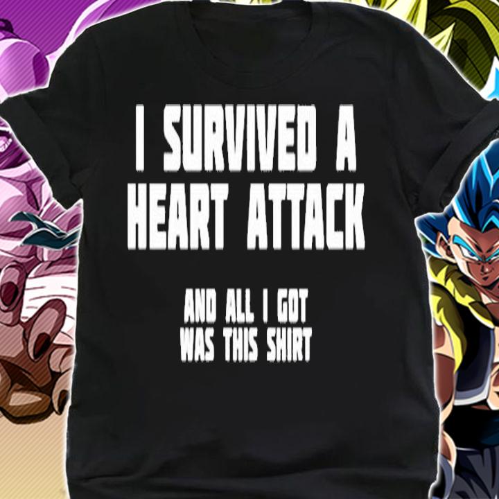 I Survived A Heart Attack And All I Got Was This Shirt shirt