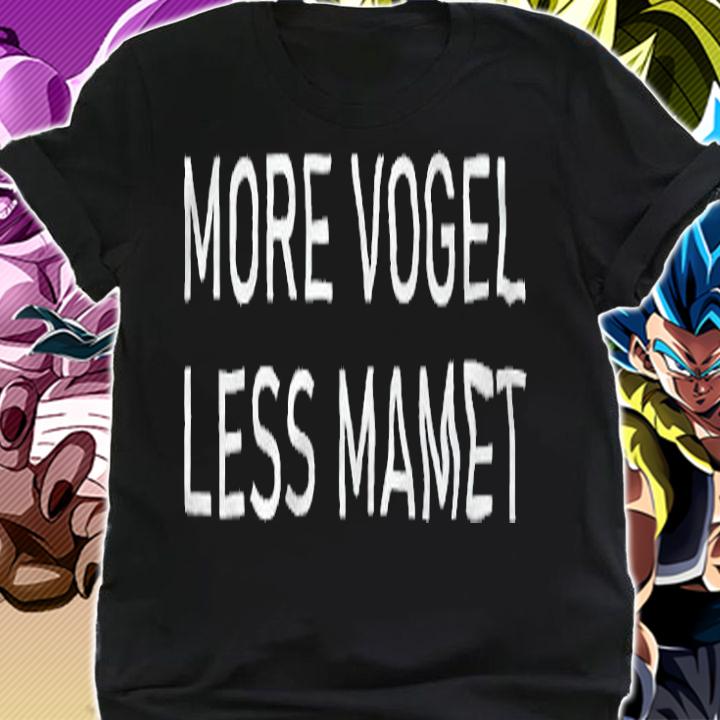 More Vogel less Mamet T-shirt