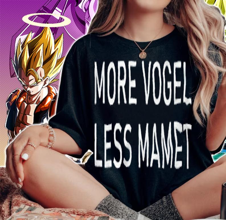 More Vogel less Mamet T-shirt