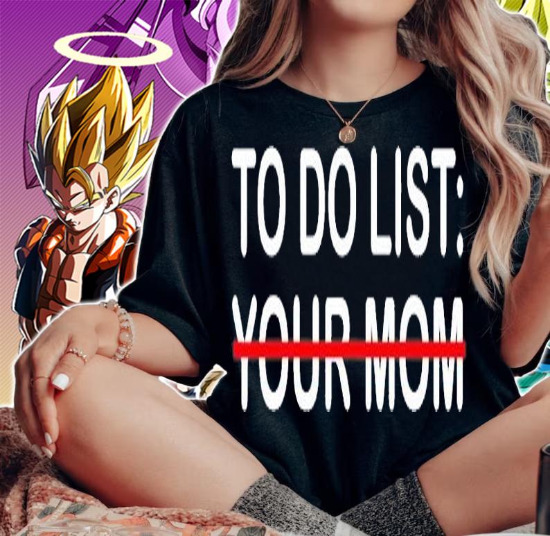 To Do List Your Mom T-Shirt woman shirt