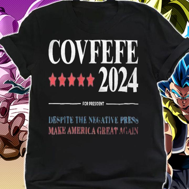 Covfefe 2024 For President Despite The Negative Press Make America Great Again T-Shirt shirt