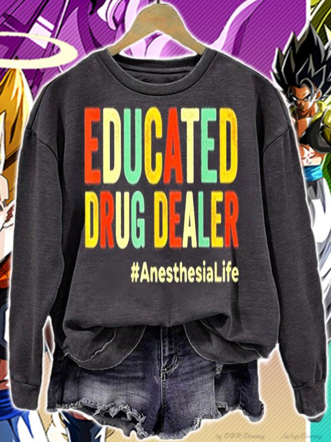 Educated Drug Dealer Anesthesialife T-Shirt sweatshirt