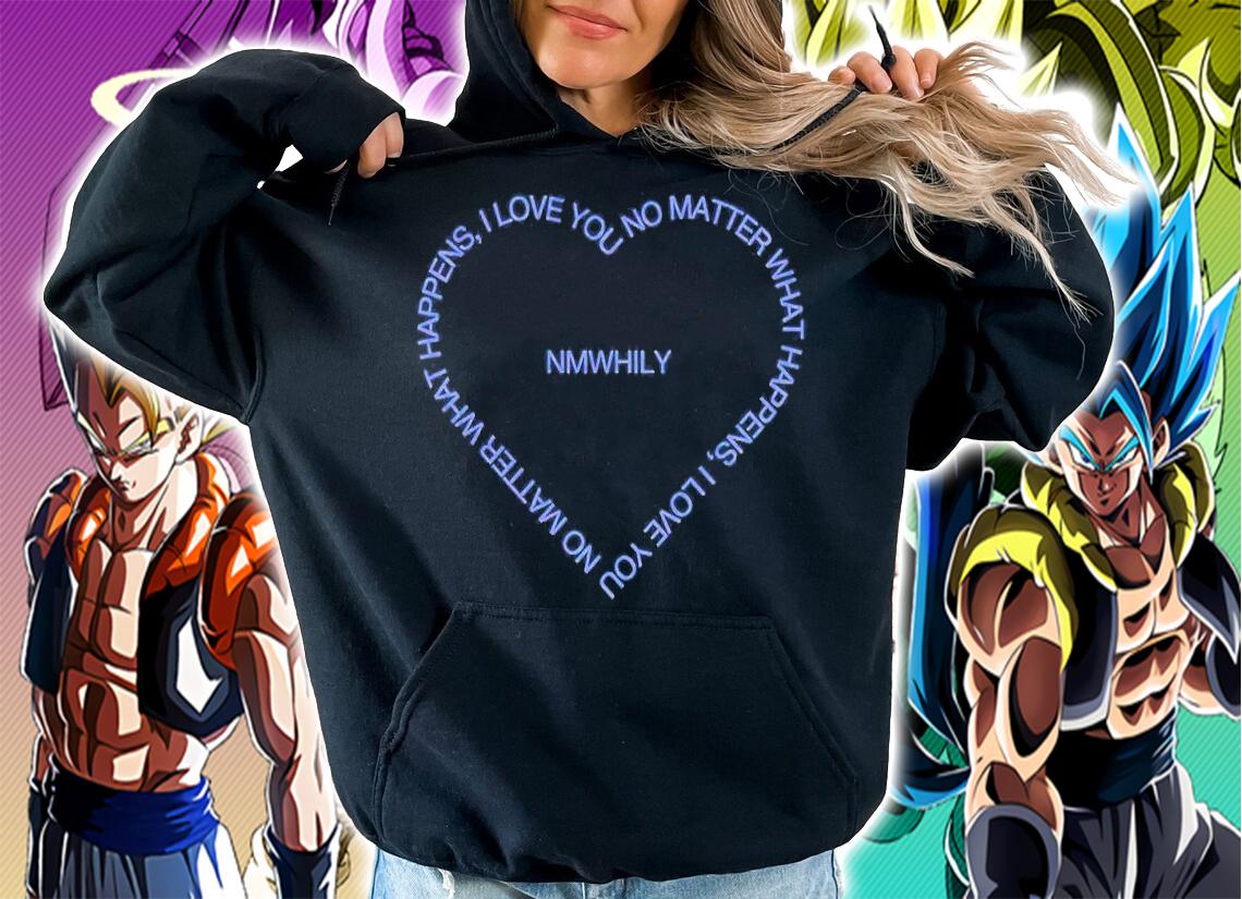 No matter what happens I love you NMWHILY shirt