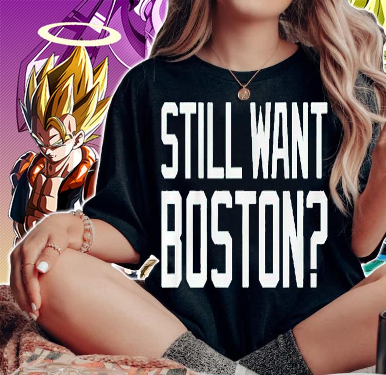 Still Want Boston T-Shirt woman shirt