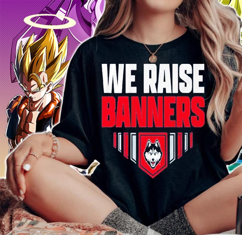 Uconn Huskies We Raise Banners Shirt woman shirt