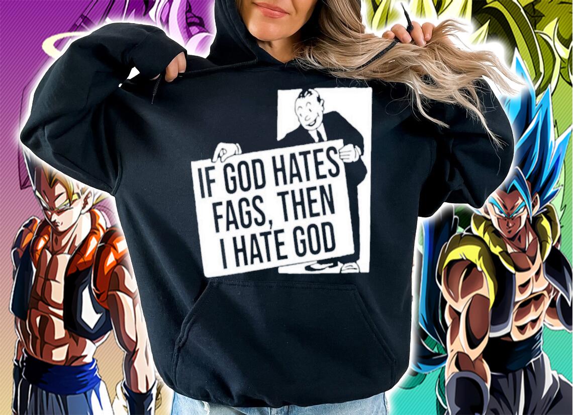 Existaint If God Hates Fags Then I Hate God No Gods No Masters Shirt hoodie
