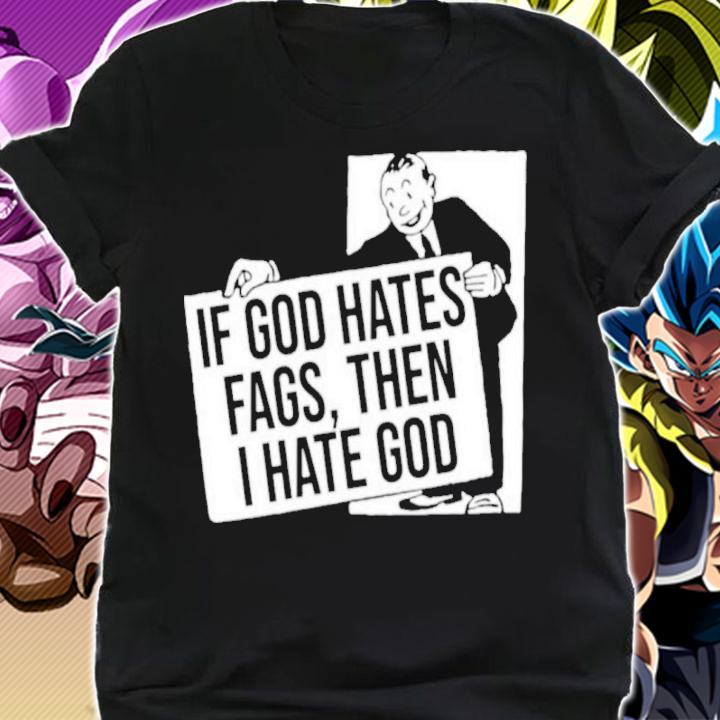 Existaint If God Hates Fags Then I Hate God No Gods No Masters Shirt shirt