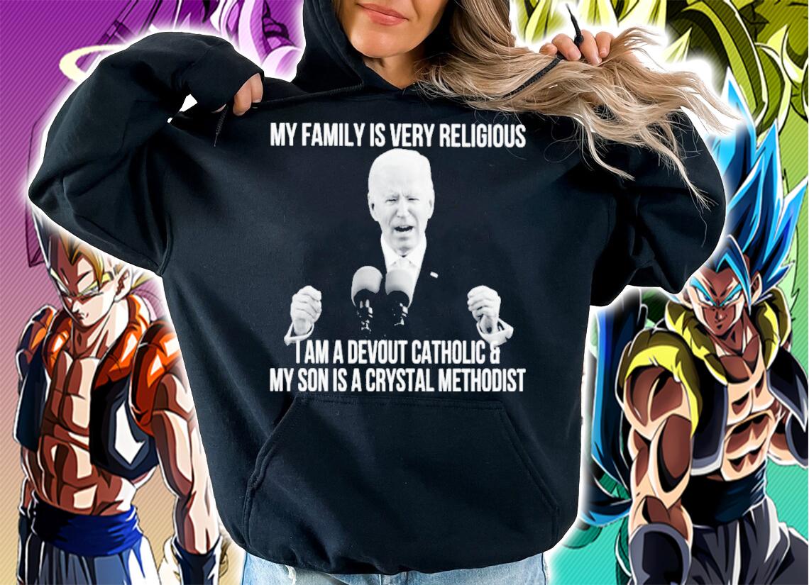 Joe Biden My Family Is Very Religious I Am A Devout Catholic And My Son Shirt hoodie