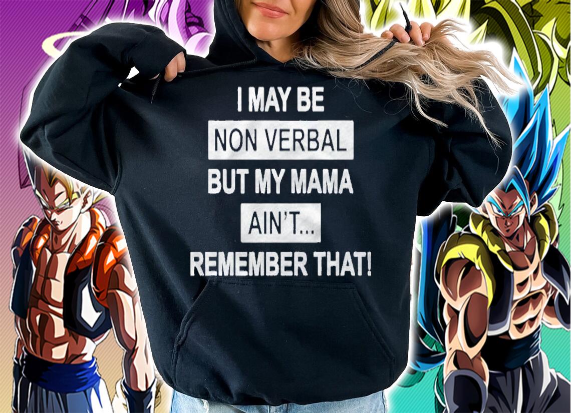 Official I May Be Non Verbal But My Mama Aint Remember That t-shirt