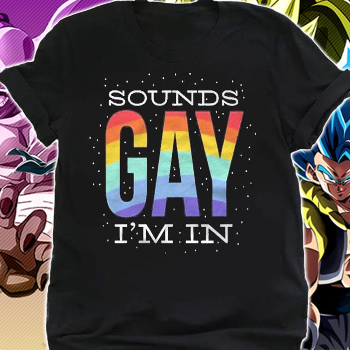 Sounds Gay  Im In  Funny Lgbtq+ Quote Rainbow Pride Proud Pullover Shirt shirt