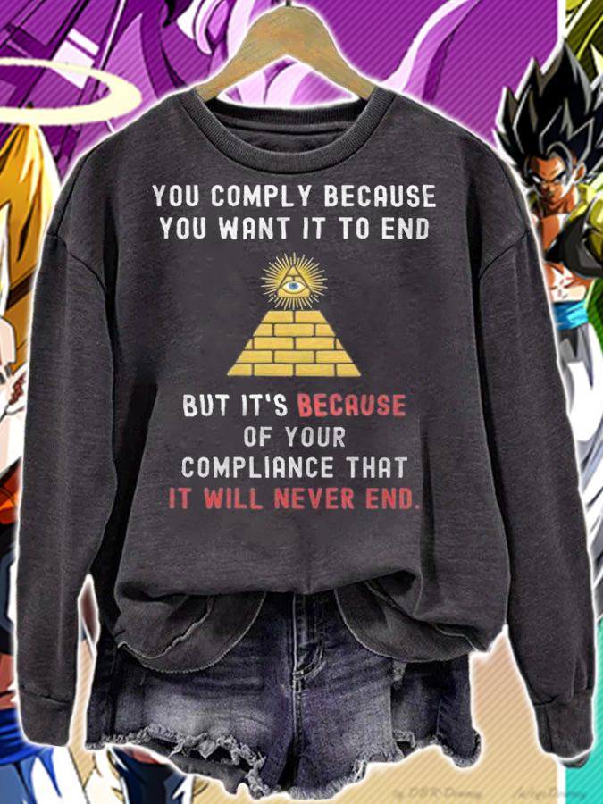 Trending you Comply Because You Want It To End But It's Becase Of Your Compliance That Illuminati T-Shirt sweatshirt