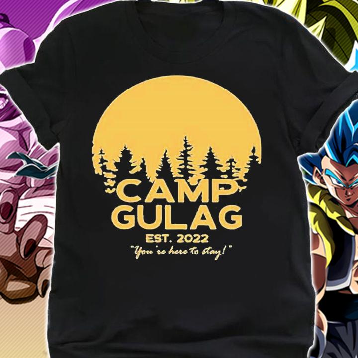 Camp Gulag 2022 You're Here To Stay T-Shirt