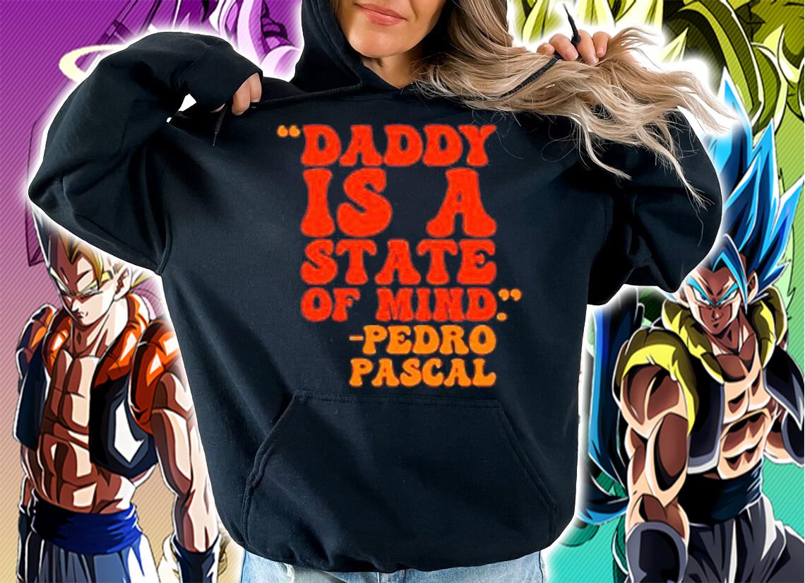 Daddy is a state of mind Pedro Pascal shirt