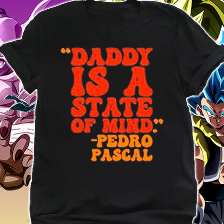 Daddy is a state of mind Pedro Pascal shirt