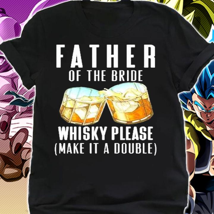 Father Of The Bride Whisky Please Make It A Double Shirt shirt