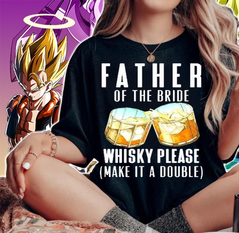 Father Of The Bride Whisky Please Make It A Double Shirt woman shirt