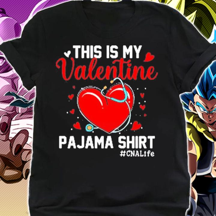 Funny CNA Life Nurse Lover This Is My Valentine Pajama T-Shirt shirt