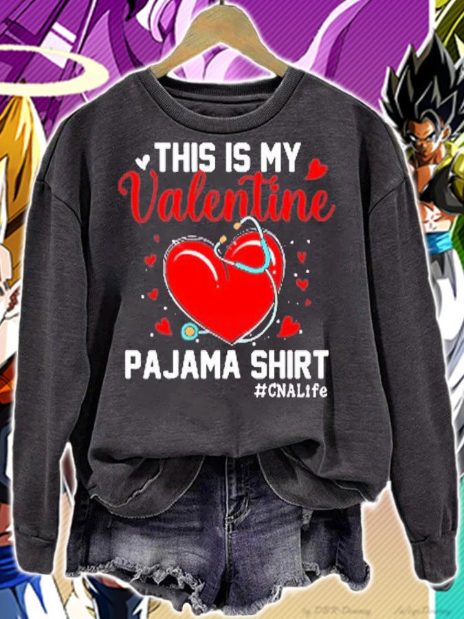 Funny CNA Life Nurse Lover This Is My Valentine Pajama T-Shirt sweatshirt