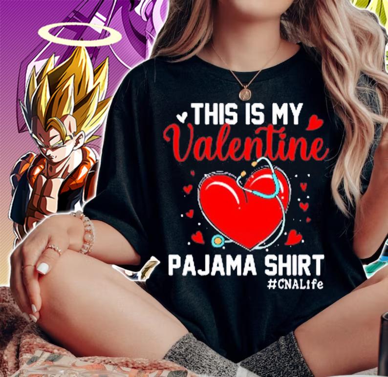 Funny CNA Life Nurse Lover This Is My Valentine Pajama T-Shirt woman shirt