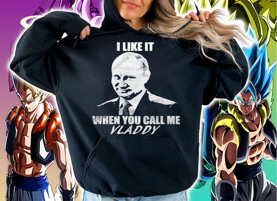 I Like It When You Call Me Vladdy Shirt Mr Putin Shirt