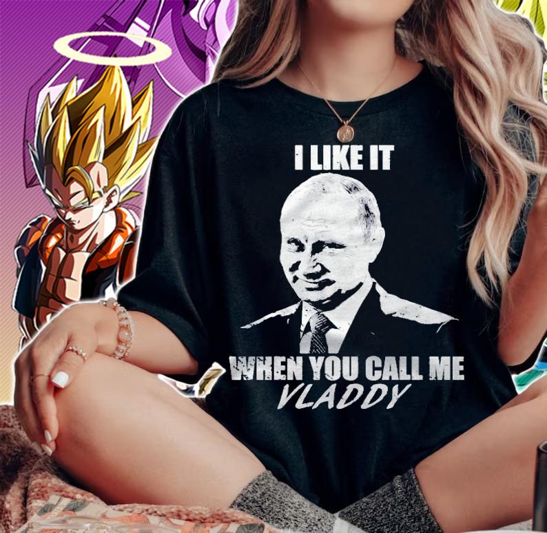 I Like It When You Call Me Vladdy Shirt Mr Putin Shirt