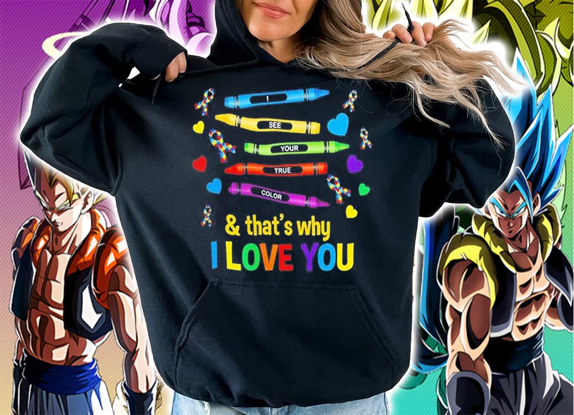 I See Your True Color And Thats Why I Love You T-Shirt hoodie