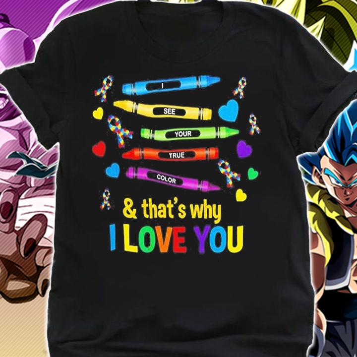 I See Your True Color And Thats Why I Love You T-Shirt shirt