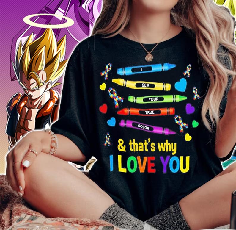 I See Your True Color And Thats Why I Love You T-Shirt woman shirt