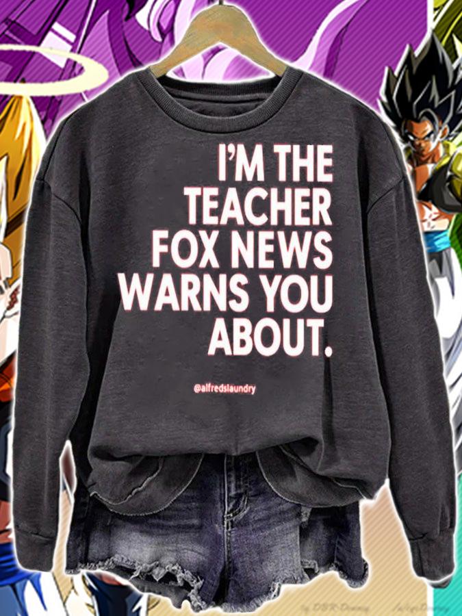 Im The Teacher Fox News Warns You About T-Shirt sweatshirt