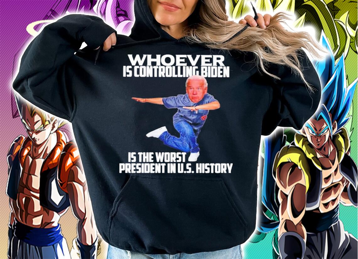 Joe Biden Whoever Is Controlling Biden Is The Worst President In Us History Shirt hoodie