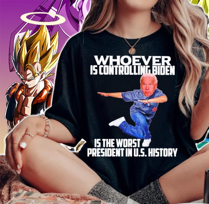 Joe Biden Whoever Is Controlling Biden Is The Worst President In Us History Shirt woman shirt
