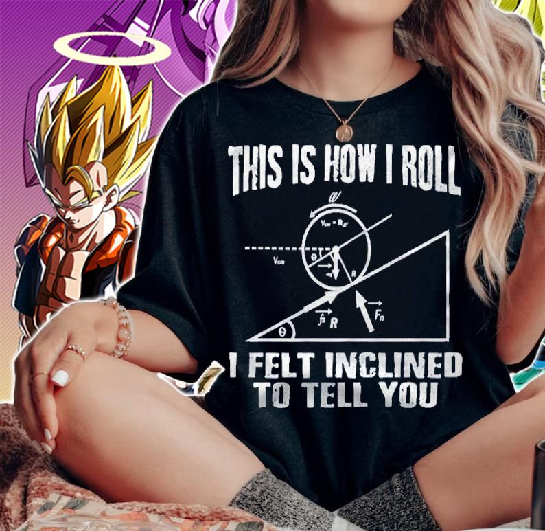 This Is How I Roll I Felt Inclined To Tell You Gift Shirt woman shirt