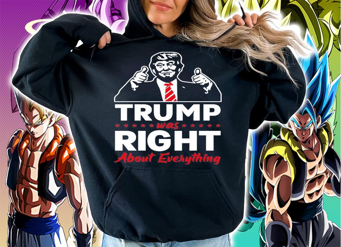 Trump Was Right About Everything Trump T-Shirt hoodie