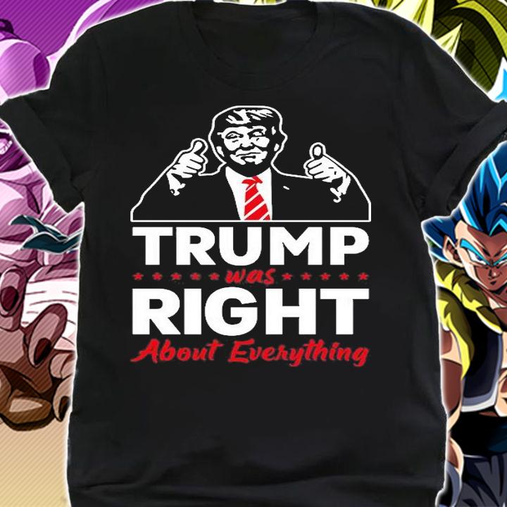 Trump Was Right About Everything Trump T-Shirt shirt