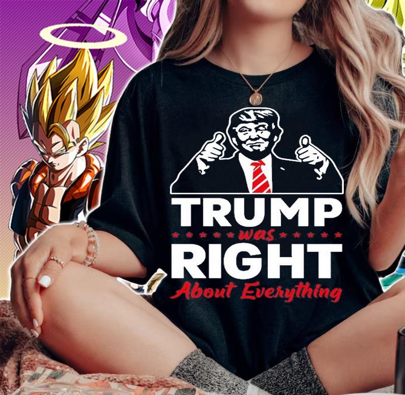 Trump Was Right About Everything Trump T-Shirt woman shirt