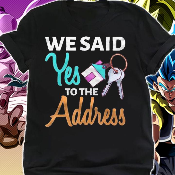 We Said Yes To The Address First Home Owner New Homeowner Shirt