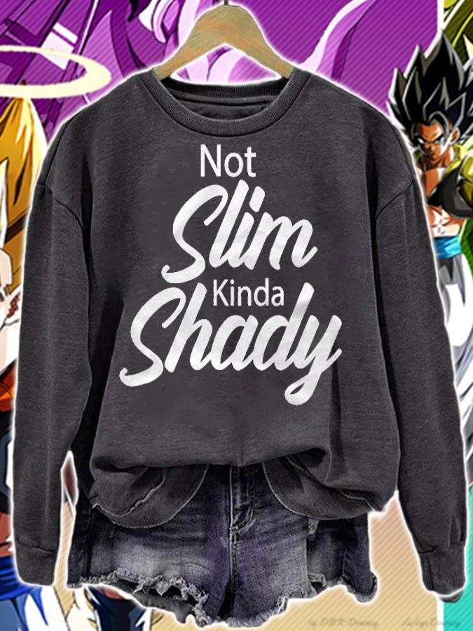 Womens Not Slim Kinda Shady Sarcastic Funny Stylish Shirt sweatshirt
