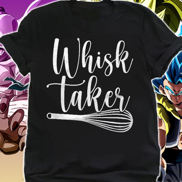Womens Whisk Taker Funny Baker Bake Cooking Gift Baking Pun Shirt shirt