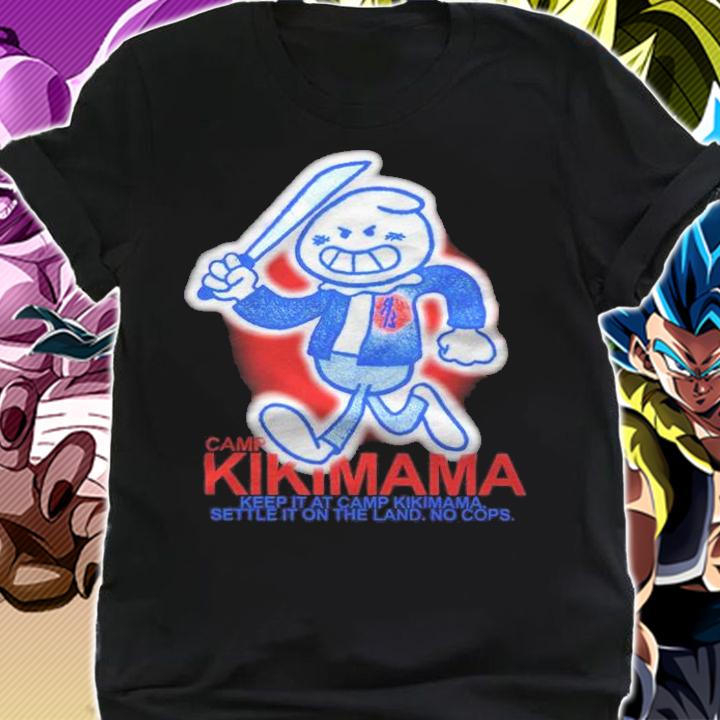 Camp Kikimama Keep It At Camp Kikimama Settle It On The Land No Cops Shirt shirt