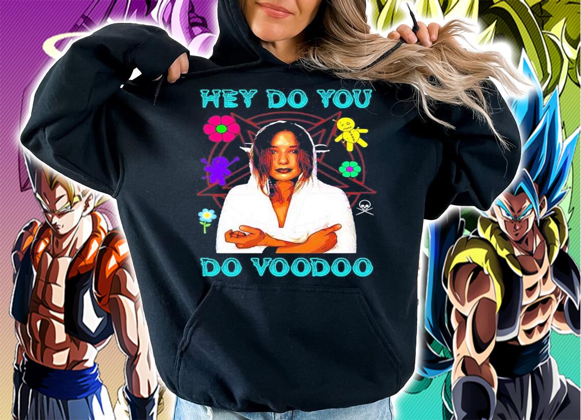Hey Do You Do Voodoo Shirt hoodie