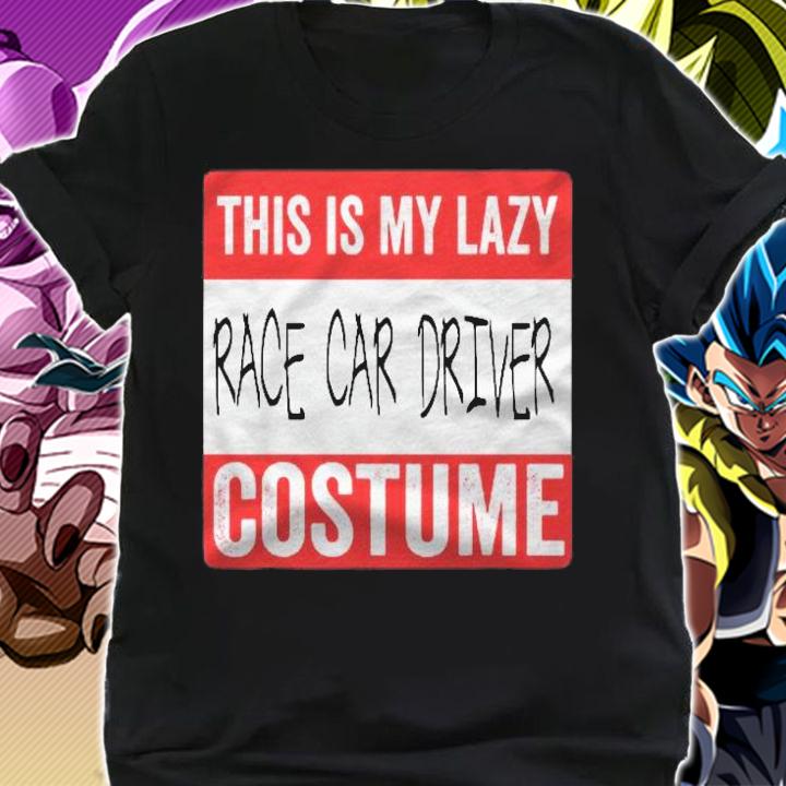 This Is My Lazy Race Car Driver Costume Shirt Halloween Shirt shirt