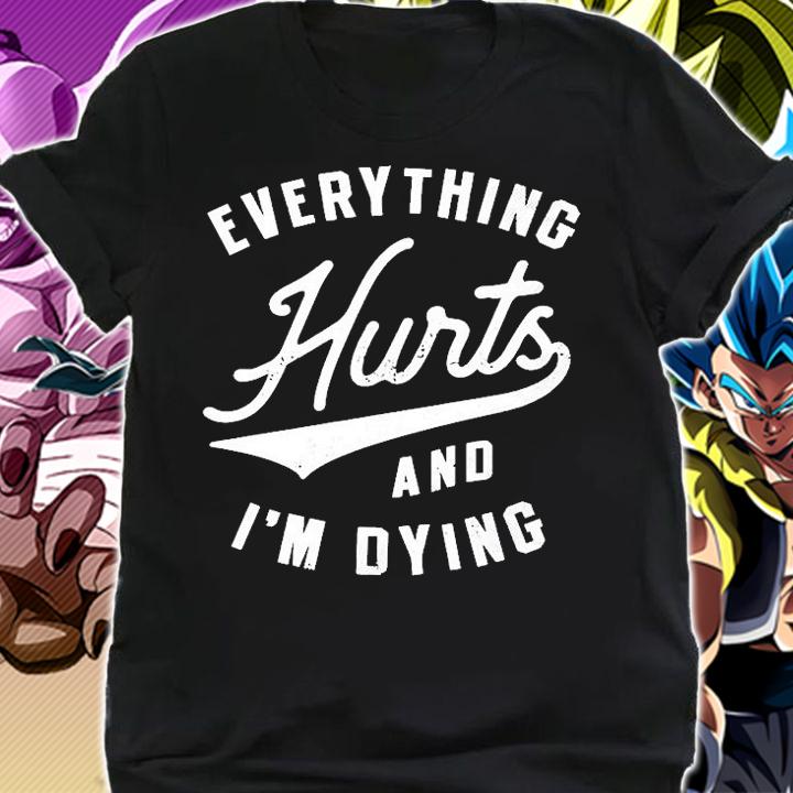 Everything Hurts And I'm Dying T-Shirt