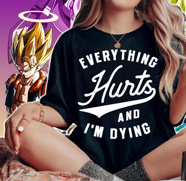 Everything Hurts And I'm Dying T-Shirt