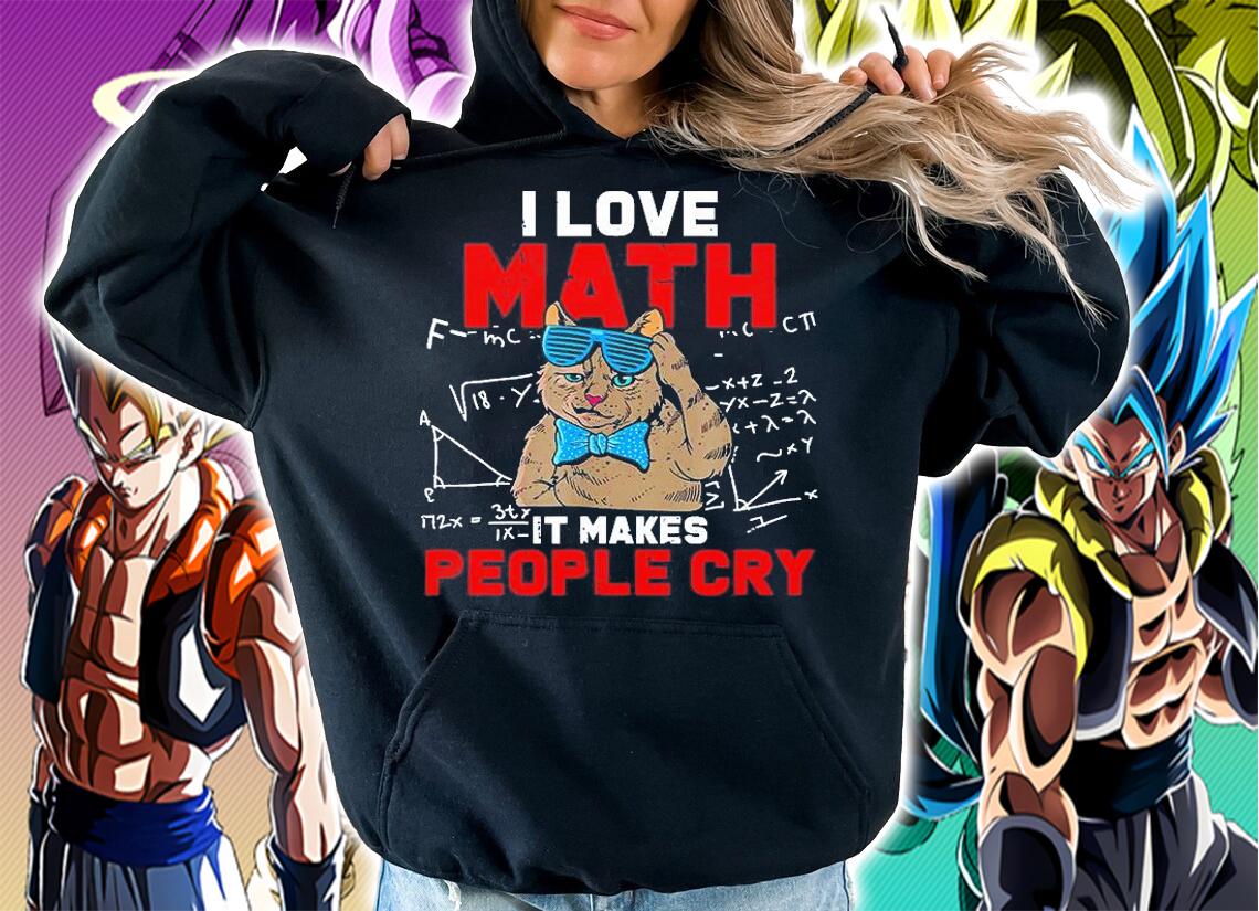 I Love Math It Makes People Cry Teacher Nerds Humor Pi Day T-Shirt hoodie