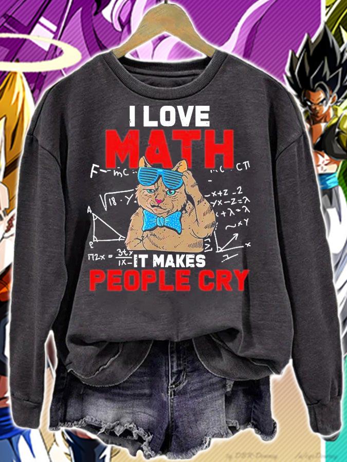 I Love Math It Makes People Cry Teacher Nerds Humor Pi Day T-Shirt sweatshirt