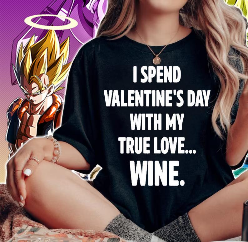 I Spend Valentines Day With My True Love Wine T-Shirt woman shirt