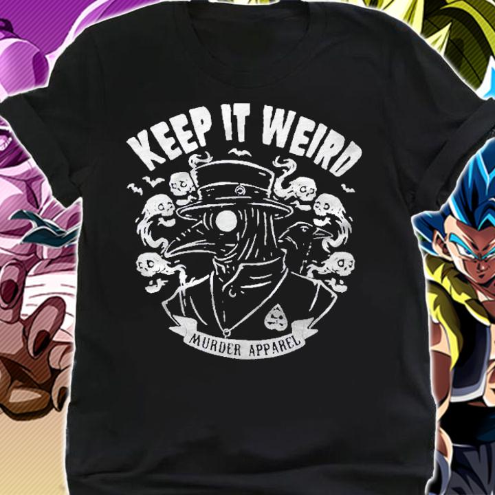 Keep It Weird Murder Apparel Shirt shirt